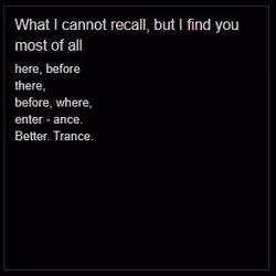 What I cannot recall, but I find you