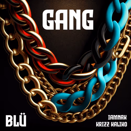 Gang by Blü (Feat. iamNAX & Krizz Kaliko)
