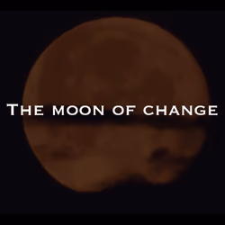 The Moon of Change