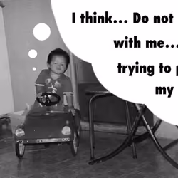 I think... Do not mess with me...I'm trying to push my car #B&W