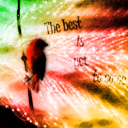 The best is yet to come