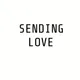 SENDING LOVE