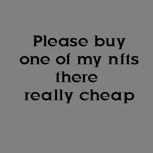 Please buy 1 of my nfts