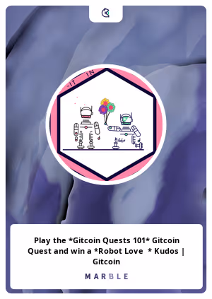 Play the *Gitcoin Quests 101* Gitcoin Quest and win a *Robot Love  * Kudos | Gitcoin