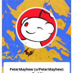 PeterMayhew (u/PeterMayhew) - Reddit