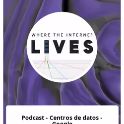 Podcast - Centros de datos - Google