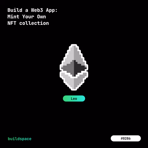 Buildspace: Build a Web3 App: Mint Your Own NFT collection | Cohort Leo | #286