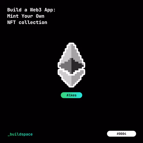 Buildspace: Build a Web3 App: Mint Your Own NFT collection | Cohort Alkes | #4