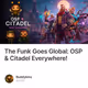 The Funk Goes Global: OSP & Citadel Everywhere!