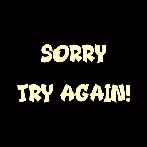 Sorry Try Again!