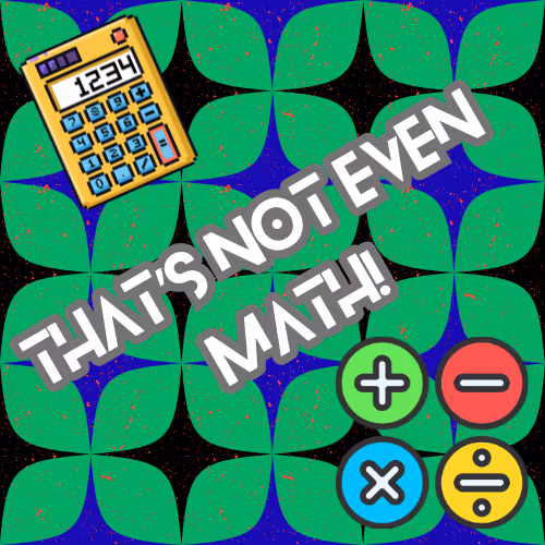 Thats_Not_Even_Math_1