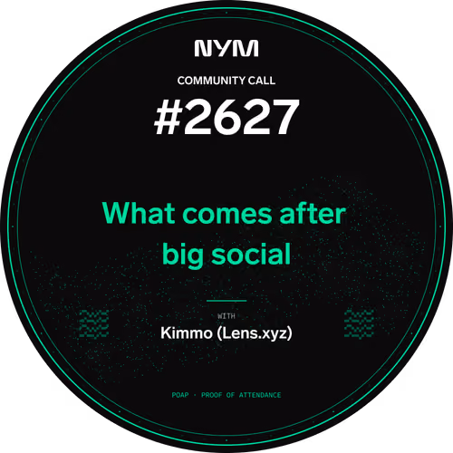 Nym community call #2627: What comes after big social with Kimmo (Lens)