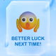 BETTER LUCK NEXT TIME