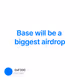 Base will be a biggest airdrop