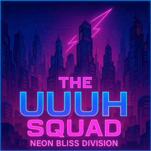 The UUUH Squad: Neon Bliss Division