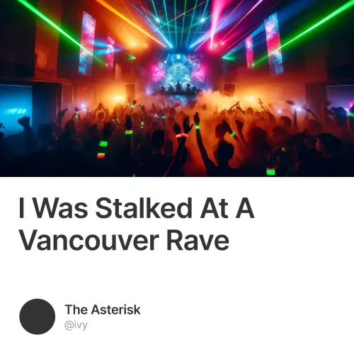 I Was Stalked At A Vancouver Rave