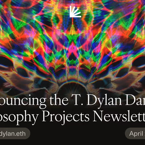 Announcing the T. Dylan Daniel Philosophy Projects Newsletter!
