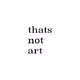 thatsnotart #001