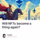 Will NFTs become a thing again?