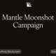 Mantle Moonshot Campaign