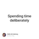Spending time deliberately