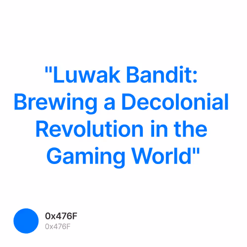 "Luwak Bandit: Brewing a Decolonial Revolution in the Gaming World"