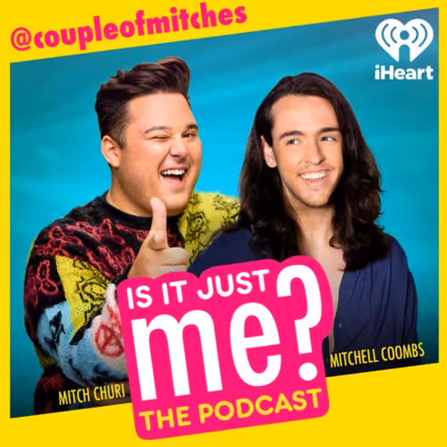 IS IT JUST ME? THE PODCAST @coupleofmitches