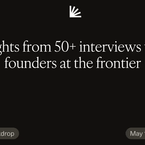 Insights from 50+ interviews with founders at the frontier