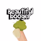 Beautiful booger