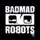BADMAD ROBOTS