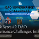 Block Bytes #2: DAO Governance Challenges: Embracing the Complexity