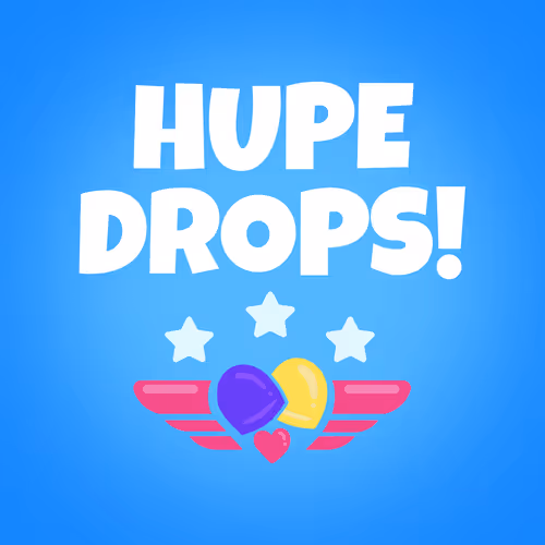 HUPE DROPS!