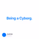 Being a Cyborg.