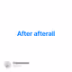 After afterall