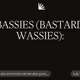 BASSIES (BASTARD WASSIES):