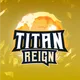 TITAN REIGN