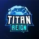 TITAN REIGN