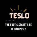 TESLO (The Exotic Secret Life of Octopuses)