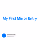 My First Mirror Entry