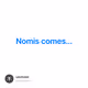 Nomis comes...