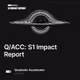 Q/ACC: S1 Impact Report