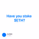Have you stake $ETH?