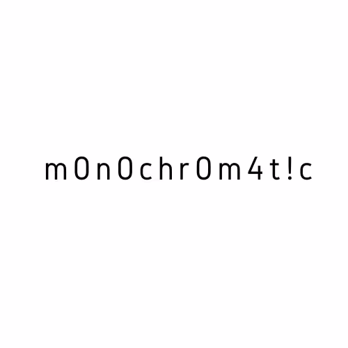 m0n0chr0m4t!c