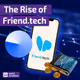 The Controversial Rise of Friend.tech