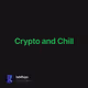 Crypto and Chill