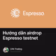 Hướng dẫn airdrop Espresso testnet