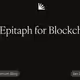An Epitaph for Blockchain