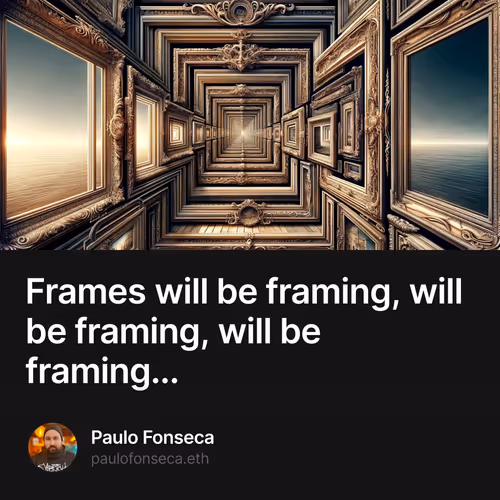 Frames will be framing, will be framing, will be framing...