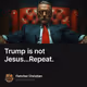 Trump is not Jesus...Repeat.