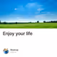 Enjoy your life